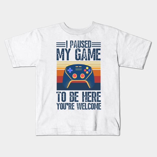 I paused my game to be here you’re welcome Kids T-Shirt by JustBeSatisfied